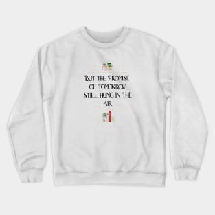 But the promise of tomorrow still hung in the air Crewneck Sweatshirt